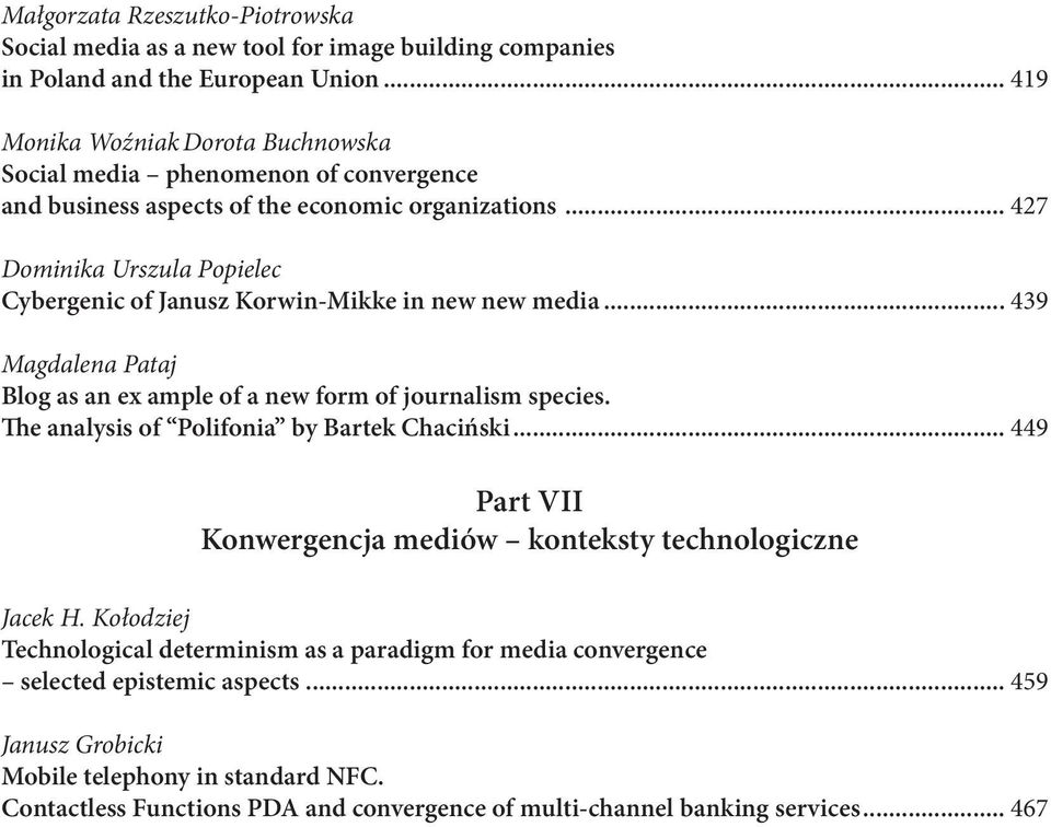 .. 427 Dominika Urszula Popielec Cybergenic of Janusz Korwin-Mikke in new new media... 439 Magdalena Pataj Blog as an ex ample of a new form of journalism species.