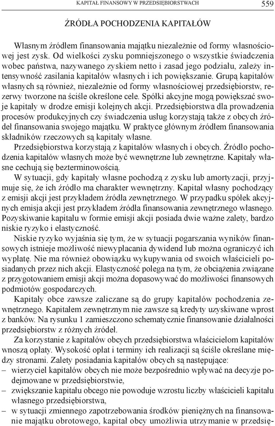 Grupą kapitałów własnych są również, niezależnie od formy własnościowej przedsiębiorstw, rezerwy tworzone na ściśle określone cele.