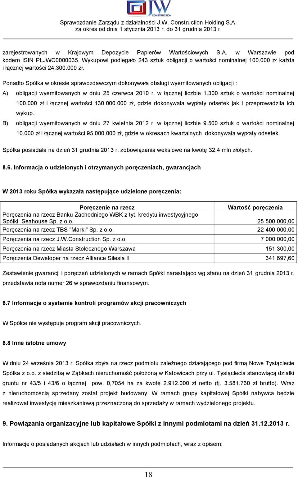 w łącznej liczbie 1.300 sztuk o wartości nominalnej 100.000 zł i łącznej wartości 130.000.000 zł, gdzie dokonywała wypłaty odsetek jak i przeprowadziła ich wykup.