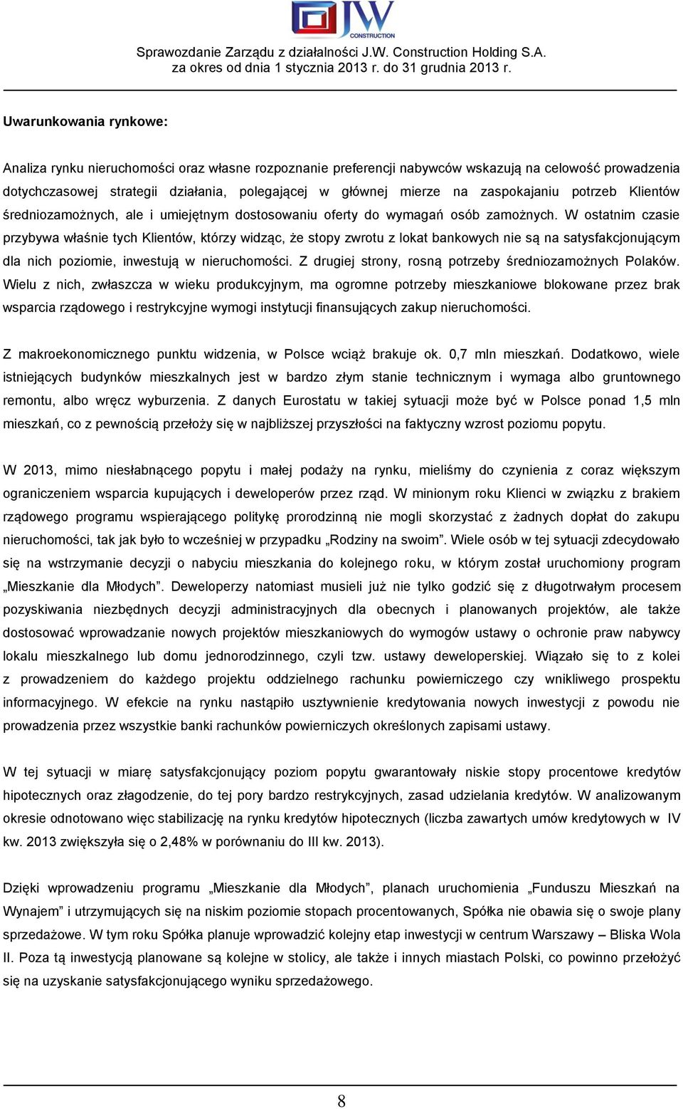 W ostatnim czasie przybywa właśnie tych Klientów, którzy widząc, że stopy zwrotu z lokat bankowych nie są na satysfakcjonującym dla nich poziomie, inwestują w nieruchomości.