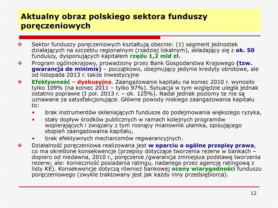 gwarancja de minimis) początkowo, obejmujący jedynie kredyty obrotowe, ale od listopada 2013 r. także inwestycyjne Efektywność dyskusyjna. Zaangażowanie kapitału na koniec 2010 r.