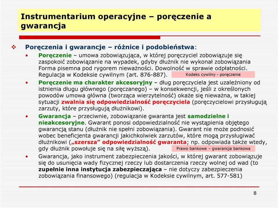 Kodeks cywilny - poręczenie Poręczenie ma charakter akcesoryjny dług poręczyciela jest uzależniony od istnienia długu głównego (poręczanego) w konsekwencji, jeśli z określonych powodów umowa główna