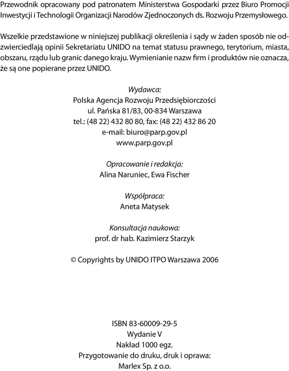 danego kraju. Wymienianie nazw firm i produktów nie oznacza, że są one popierane przez UNIDO. Wydawca: Polska Agencja Rozwoju Przedsiębiorczości ul. Pańska 81/83, 00-834 Warszawa tel.