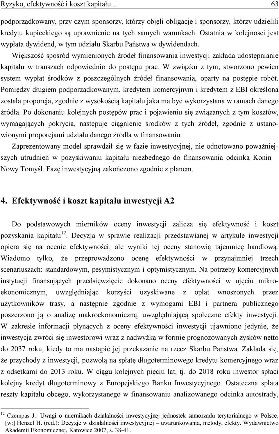 Większość spośród wymienionych źródeł finansowania inwestycji zakłada udostępnianie kapitału w transzach odpowiednio do postępu prac.