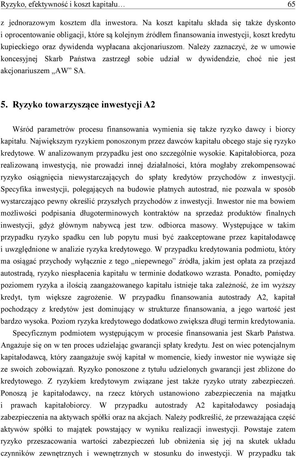 Należy zaznaczyć, że w umowie koncesyjnej Skarb Państwa zastrzegł sobie udział w dywidendzie, choć nie jest akcjonariuszem AW SA. 5.