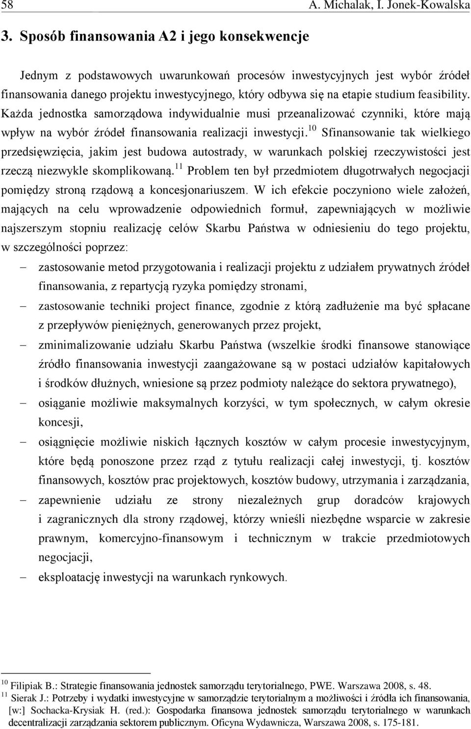 feasibility. Każda jednostka samorządowa indywidualnie musi przeanalizować czynniki, które mają wpływ na wybór źródeł finansowania realizacji inwestycji.