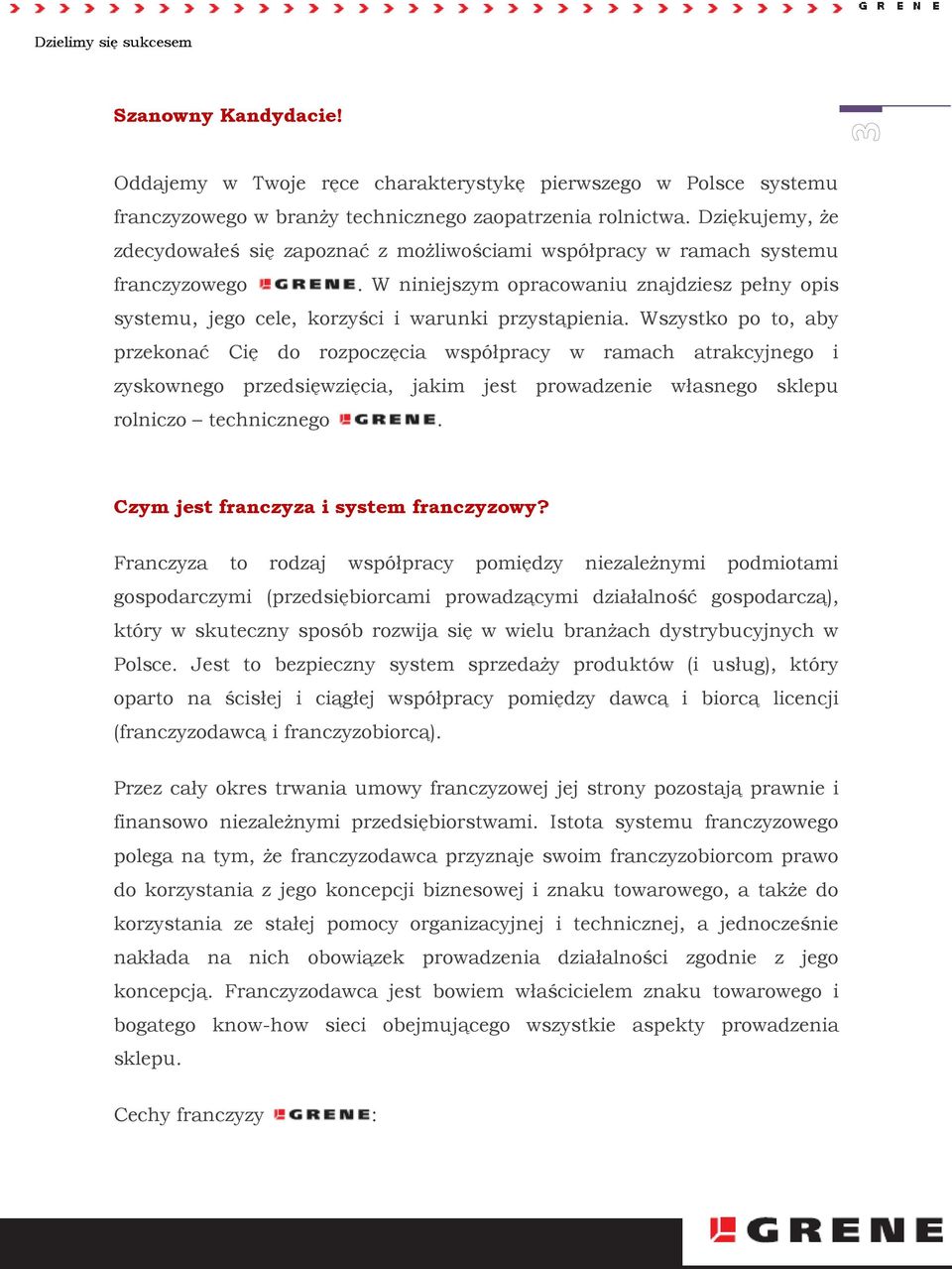 Wszystko po to, aby przekonać Cię do rozpoczęcia współpracy w ramach atrakcyjnego i zyskownego przedsięwzięcia, jakim jest prowadzenie własnego sklepu rolniczo technicznego.