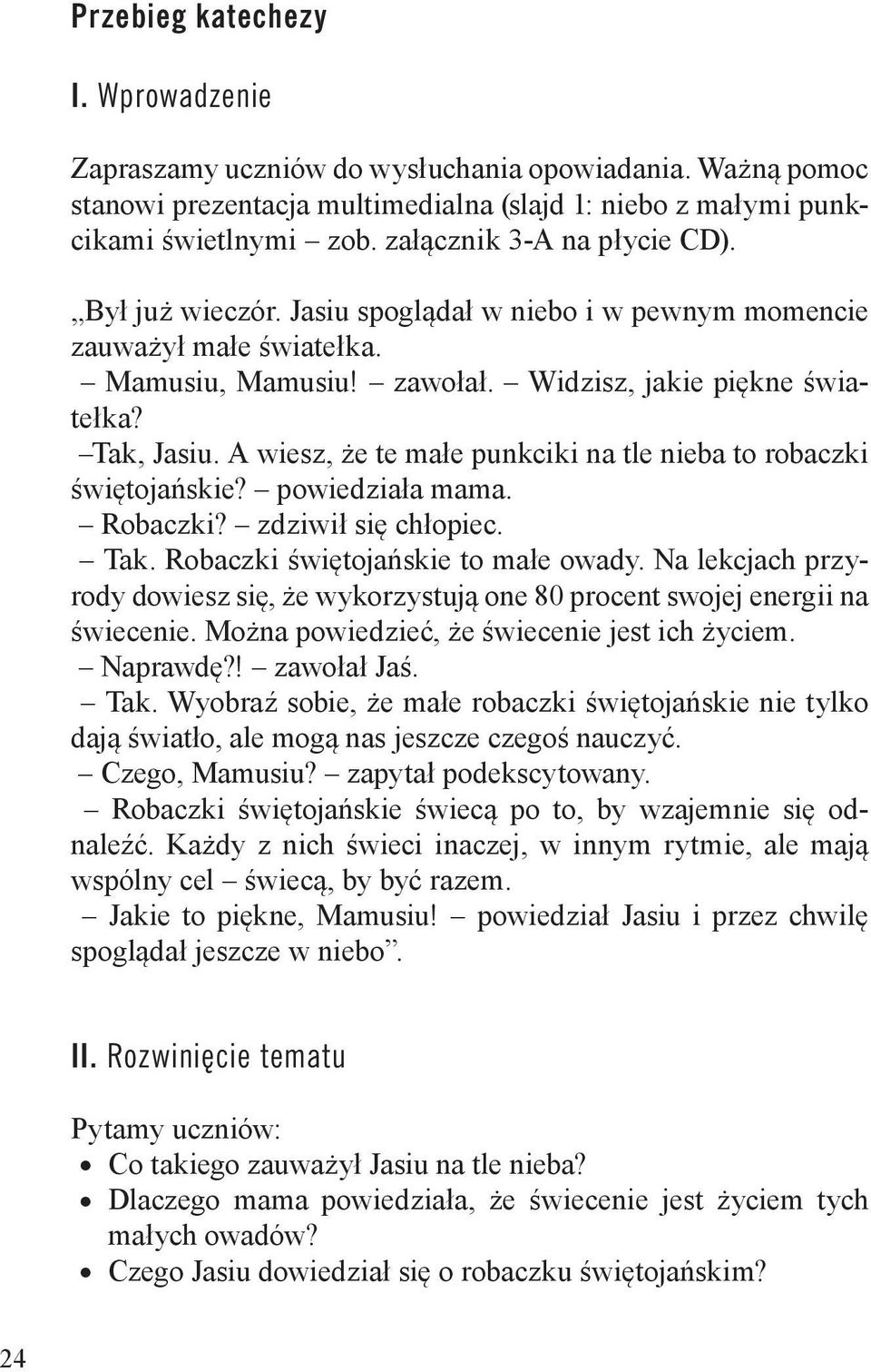 A wiesz, że te małe punkciki na tle nieba to robaczki świętojańskie? powiedziała mama. Robaczki? zdziwił się chłopiec. Tak. Robaczki świętojańskie to małe owady.