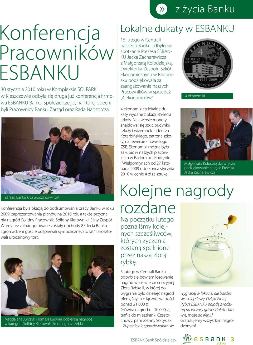 Zarząd Banku kroi urodzinowy tort Konferencja była okazją do podsumowania pracy Banku w roku 2009, zaprezentowania planów na 2010 rok, a także przyznania nagród Solidny Pracownik, Solidny Kierownik i