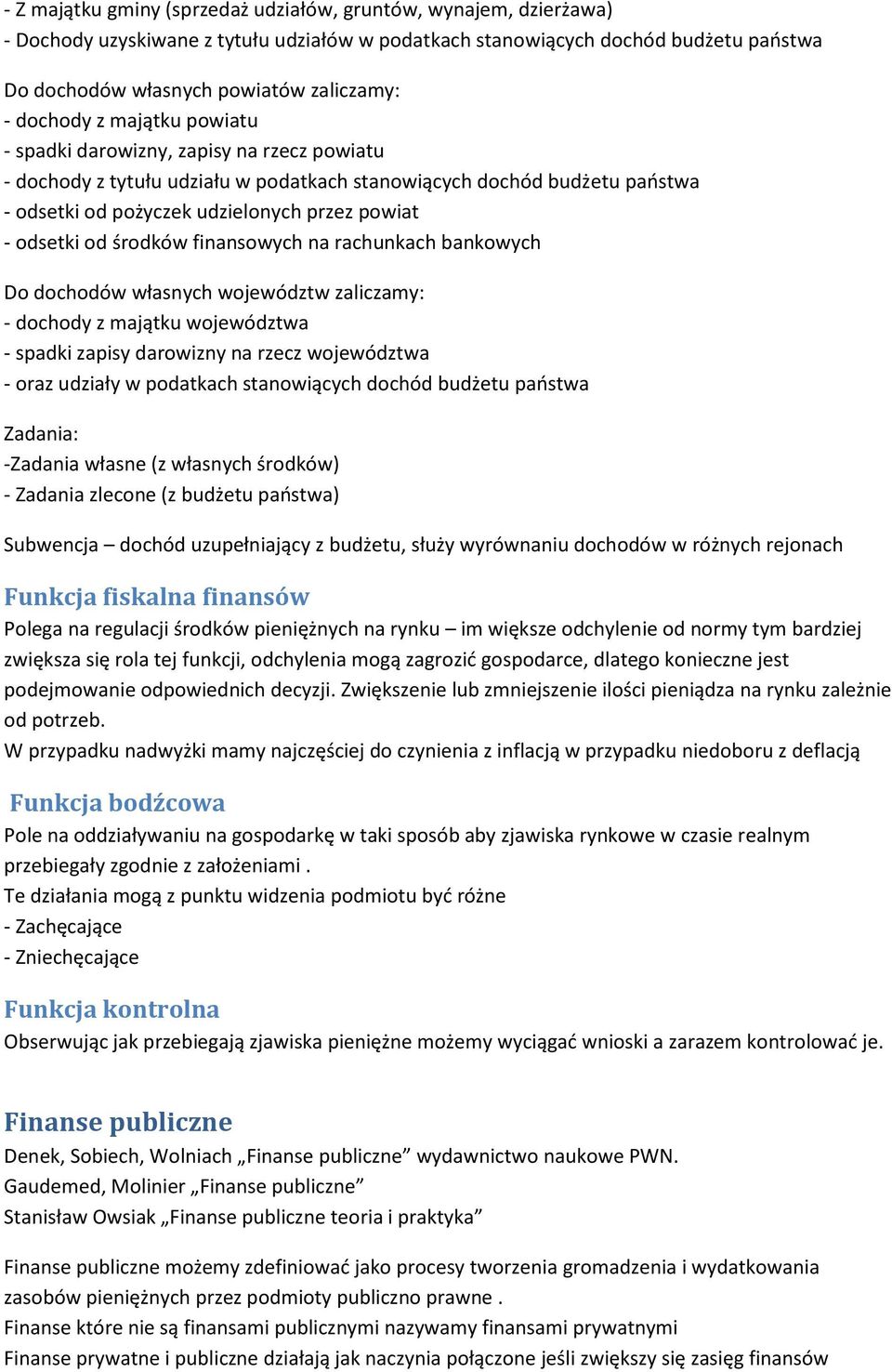 odsetki od środków finansowych na rachunkach bankowych Do dochodów własnych województw zaliczamy: - dochody z majątku województwa - spadki zapisy darowizny na rzecz województwa - oraz udziały w