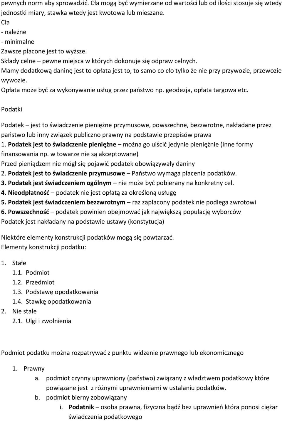 Mamy dodatkową daninę jest to opłata jest to, to samo co cło tylko że nie przy przywozie, przewozie wywozie. Opłata może byd za wykonywanie usług przez paostwo np. geodezja, opłata targowa etc.