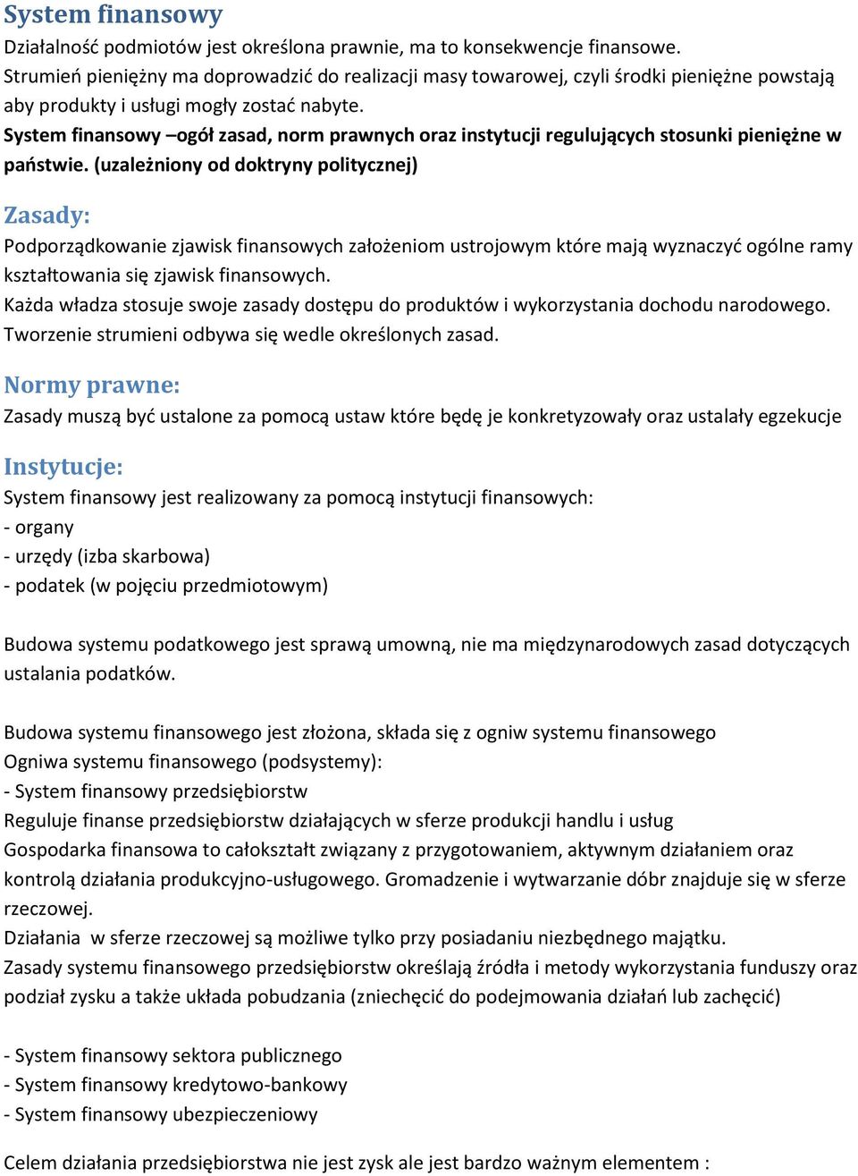 System finansowy ogół zasad, norm prawnych oraz instytucji regulujących stosunki pieniężne w paostwie.