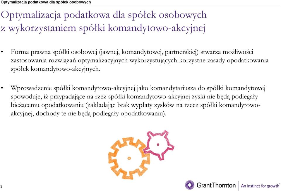 Wprowadzenie spółki komandytowo-akcyjnej jako komandytariusza do spółki komandytowej spowoduje, iż przypadające na rzez spółki komandytowo-akcyjnej