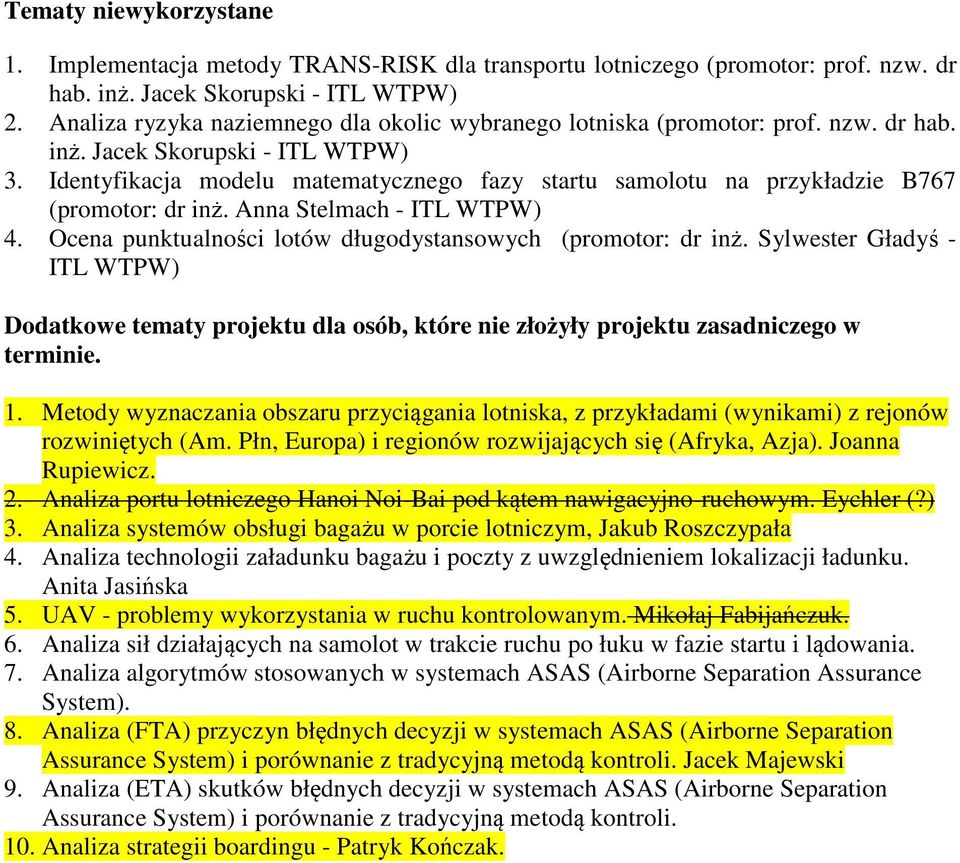 Identyfikacja modelu matematycznego fazy startu samolotu na przykładzie B767 (promotor: dr inż. Anna Stelmach - ITL WTPW) 4. Ocena punktualności lotów długodystansowych (promotor: dr inż.