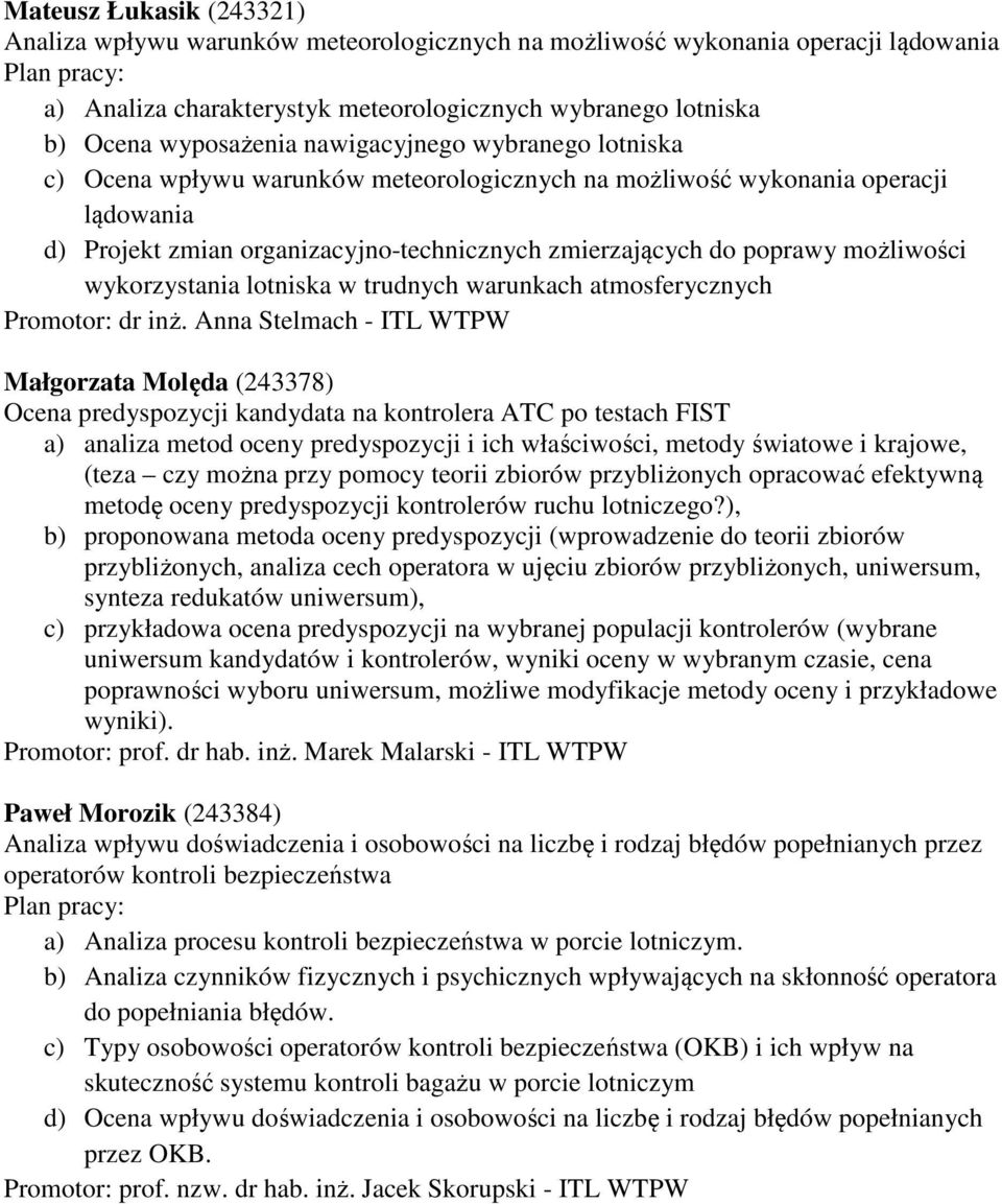 wykorzystania lotniska w trudnych warunkach atmosferycznych Promotor: dr inż.