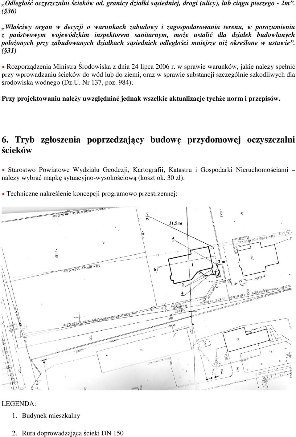 zabudowanych działkach sąsiednich odległości mniejsze niż określone w ustawie. ( 31) Rozporządzenia Ministra Środowiska z dnia 24 lipca 2006 r.