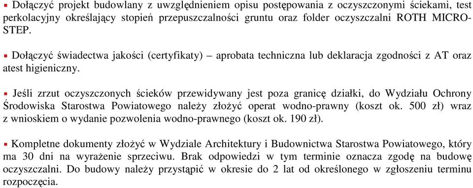 Jeśli zrzut oczyszczonych ścieków przewidywany jest poza granicę działki, do Wydziału Ochrony Środowiska Starostwa Powiatowego należy złożyć operat wodno-prawny (koszt ok.