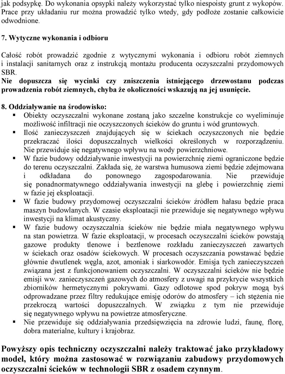 Nie dopuszcza się wycinki czy zniszczenia istniejącego drzewostanu podczas prowadzenia robót ziemnych, chyba że okoliczności wskazują na jej usunięcie. 8.