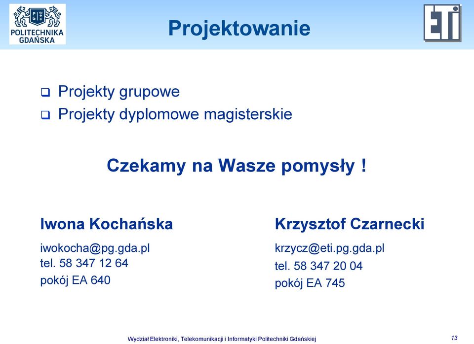 58 347 12 64 pokój EA 640 Krzysztof Czarnecki krzycz@eti.pg.gda.pl tel.