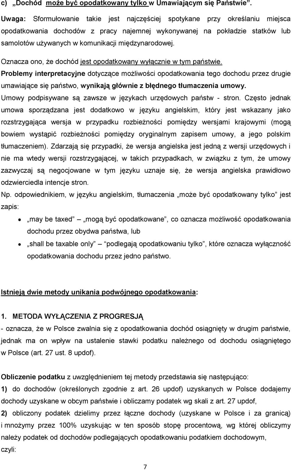 międzynarodowej. Oznacza ono, że dochód jest opodatkowany wyłącznie w tym państwie.