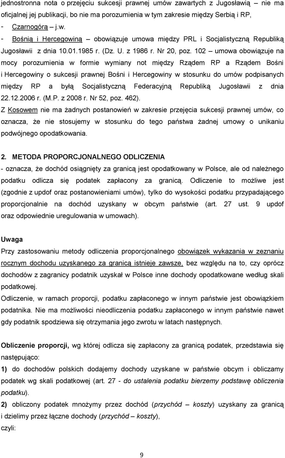 102 umowa obowiązuje na mocy porozumienia w formie wymiany not między Rządem RP a Rządem Bośni i Hercegowiny o sukcesji prawnej Bośni i Hercegowiny w stosunku do umów podpisanych między RP a byłą