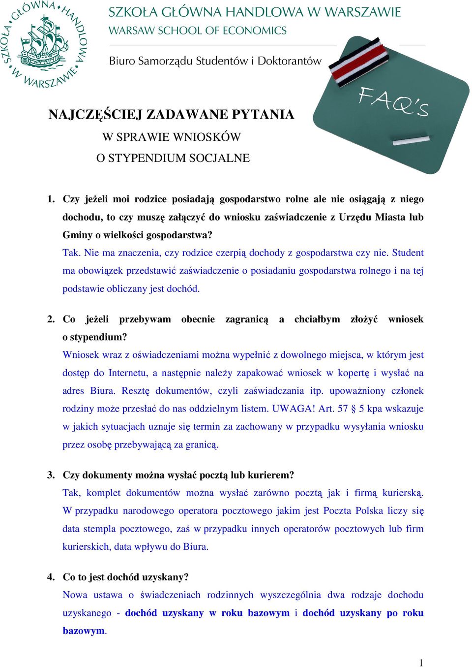 Nie ma znaczenia, czy rodzice czerpią dochody z gospodarstwa czy nie. Student ma obowiązek przedstawić zaświadczenie o posiadaniu gospodarstwa rolnego i na tej podstawie obliczany jest dochód. 2.