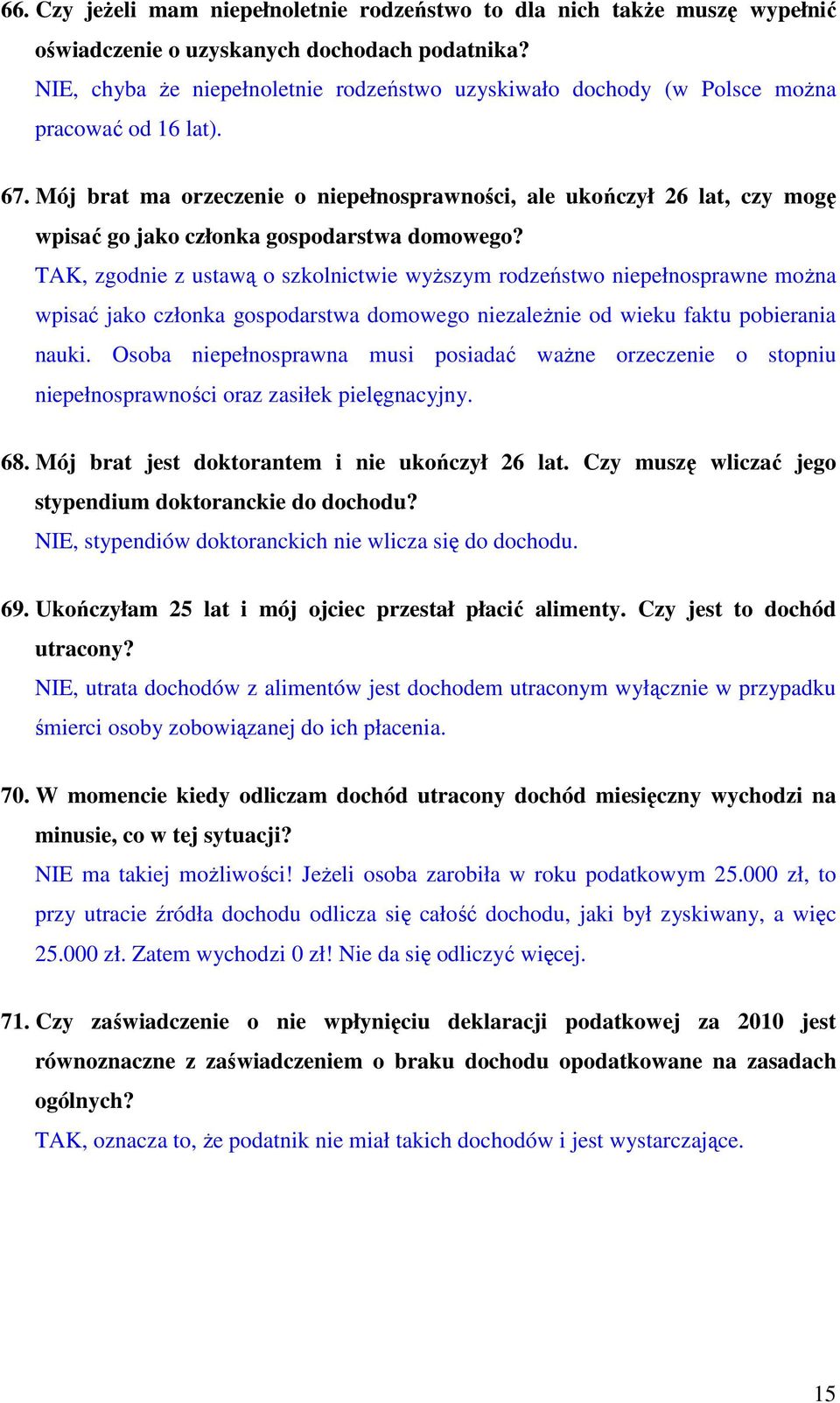 Mój brat ma orzeczenie o niepełnosprawności, ale ukończył 26 lat, czy mogę wpisać go jako członka gospodarstwa domowego?