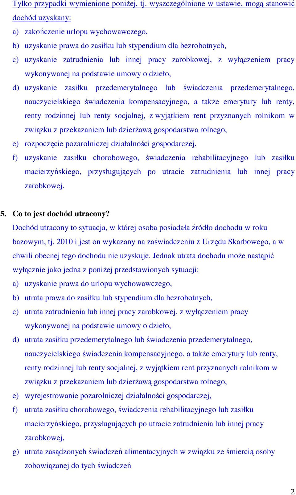 zarobkowej, z wyłączeniem pracy wykonywanej na podstawie umowy o dzieło, d) uzyskanie zasiłku przedemerytalnego lub świadczenia przedemerytalnego, nauczycielskiego świadczenia kompensacyjnego, a