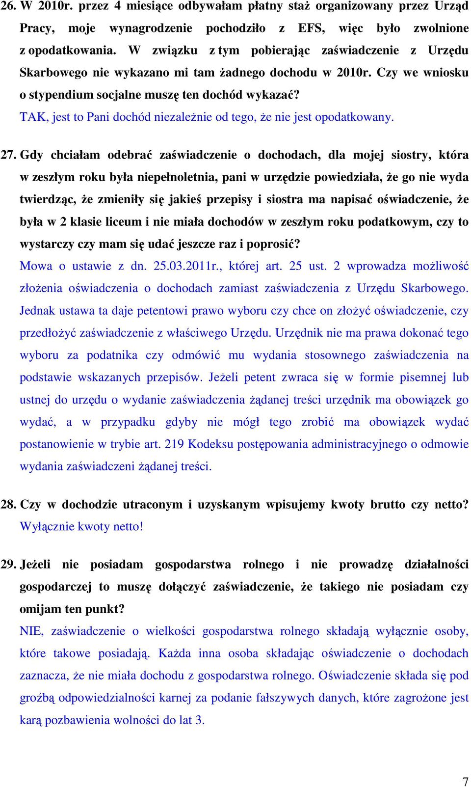 TAK, jest to Pani dochód niezależnie od tego, że nie jest opodatkowany. 27.