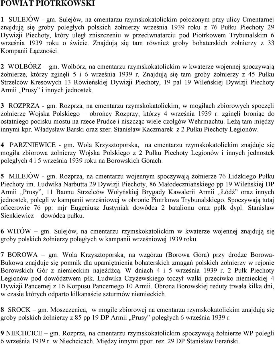 zniszczeniu w przeciwnatarciu pod Piotrkowem Trybunalskim 6 września 1939 roku o świcie. Znajdują się tam również groby bohaterskich żołnierzy z 33 Kompanii Łączności. 2 WOLBÓRZ gm.