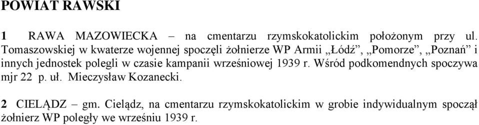 polegli w czasie kampanii wrześniowej 1939 r. Wśród podkomendnych spoczywa mjr 22 p. uł.