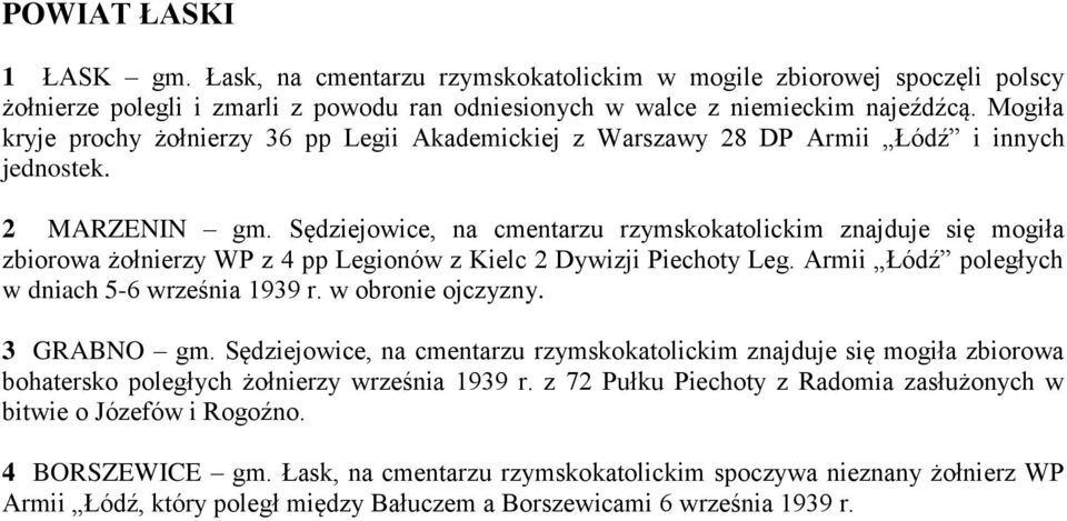 Sędziejowice, na cmentarzu rzymskokatolickim znajduje się mogiła zbiorowa żołnierzy WP z 4 pp Legionów z Kielc 2 Dywizji Piechoty Leg. Armii Łódź poległych w dniach 5-6 września 1939 r.