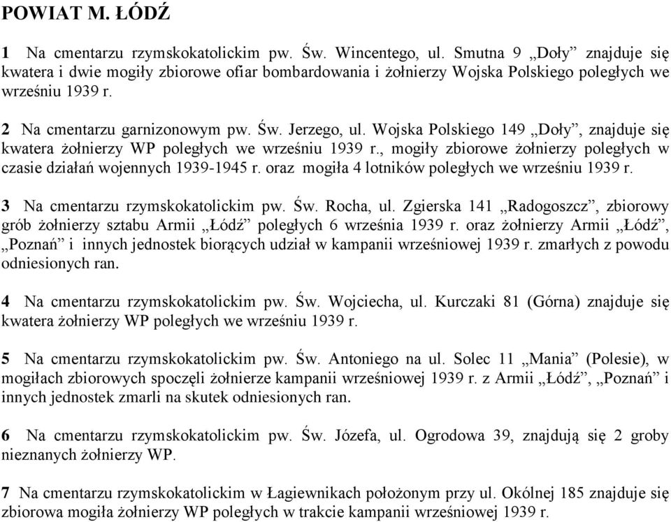 Wojska Polskiego 149 Doły, znajduje się kwatera żołnierzy WP poległych we wrześniu 1939 r., mogiły zbiorowe żołnierzy poległych w czasie działań wojennych 1939-1945 r.