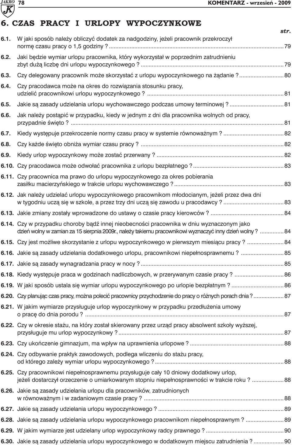 Czy delegowany pracownik może skorzystać z urlopu wypoczynkowego na żądanie?... 80 6.4. Czy pracodawca może na okres do rozwiązania stosunku pracy, udzielić pracownikowi urlopu wypoczynkowego?... 81 6.