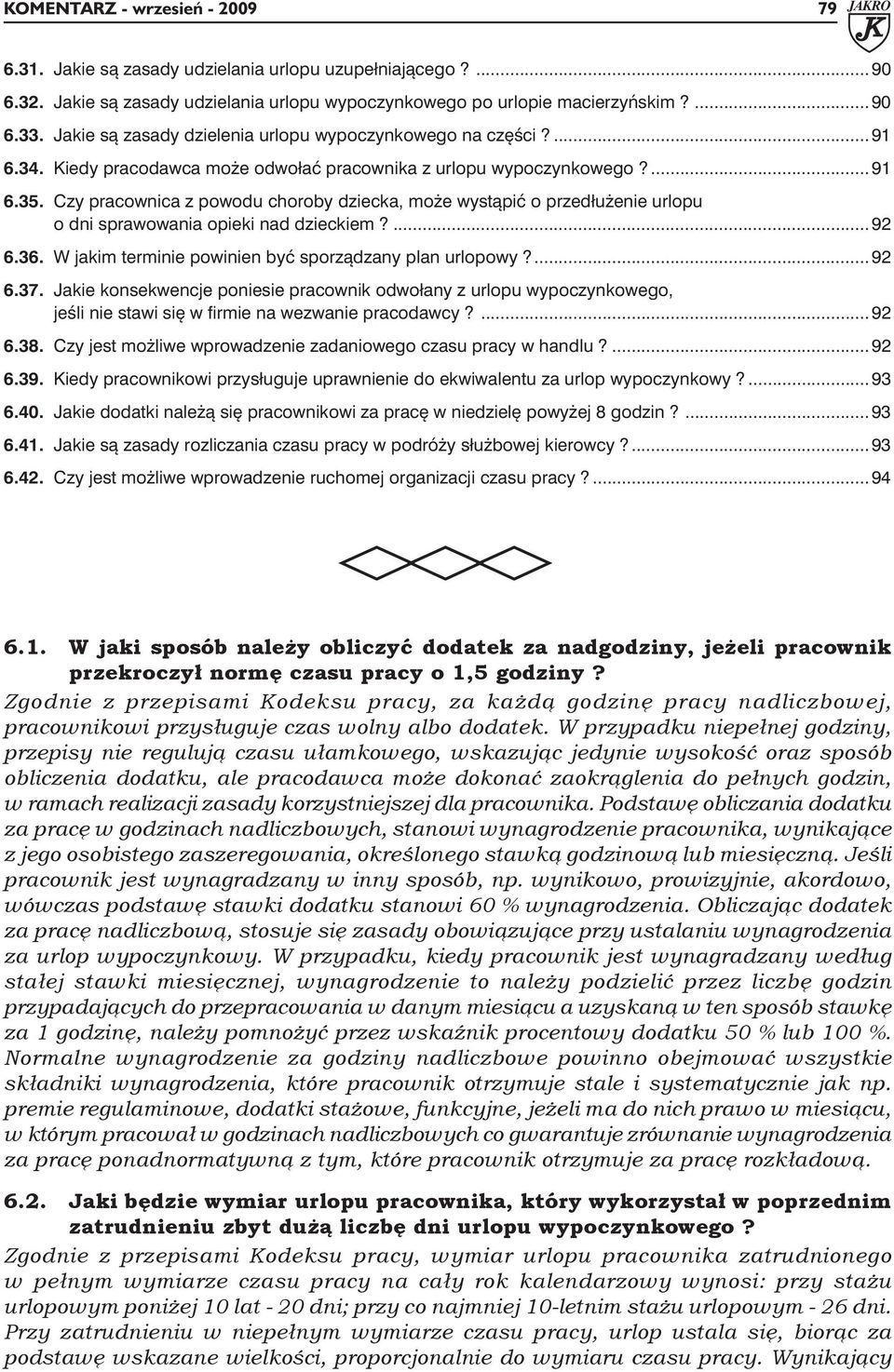 Czy pracownica z powodu choroby dziecka, może wystąpić o przedłużenie urlopu o dni sprawowania opieki nad dzieckiem?... 92 6.36. W jakim terminie powinien być sporządzany plan urlopowy?... 92 6.37.