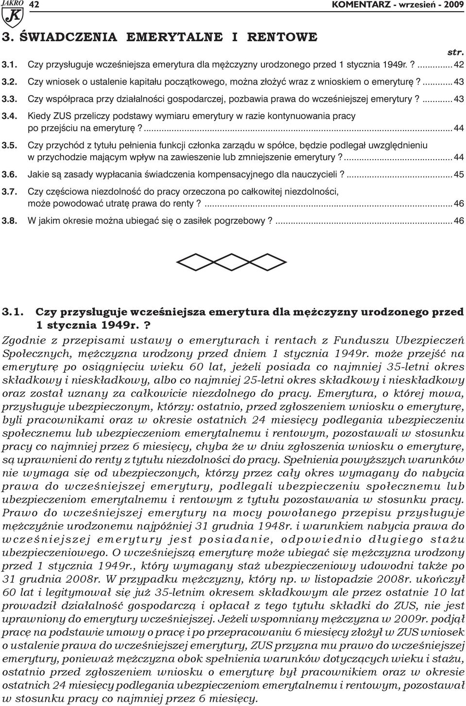 ... 44 3.5. Czy przychód z tytułu pełnienia funkcji członka zarządu w spółce, będzie podlegał uwzględnieniu w przychodzie mającym wpływ na zawieszenie lub zmniejszenie emerytury?... 44 3.6.