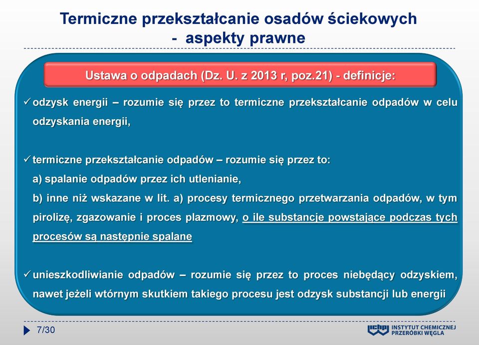 21) - definicje: termiczne przekształcanie odpadów rozumie się przez to: a) spalanie odpadów przez ich utlenianie, b) inne niż wskazane w lit.