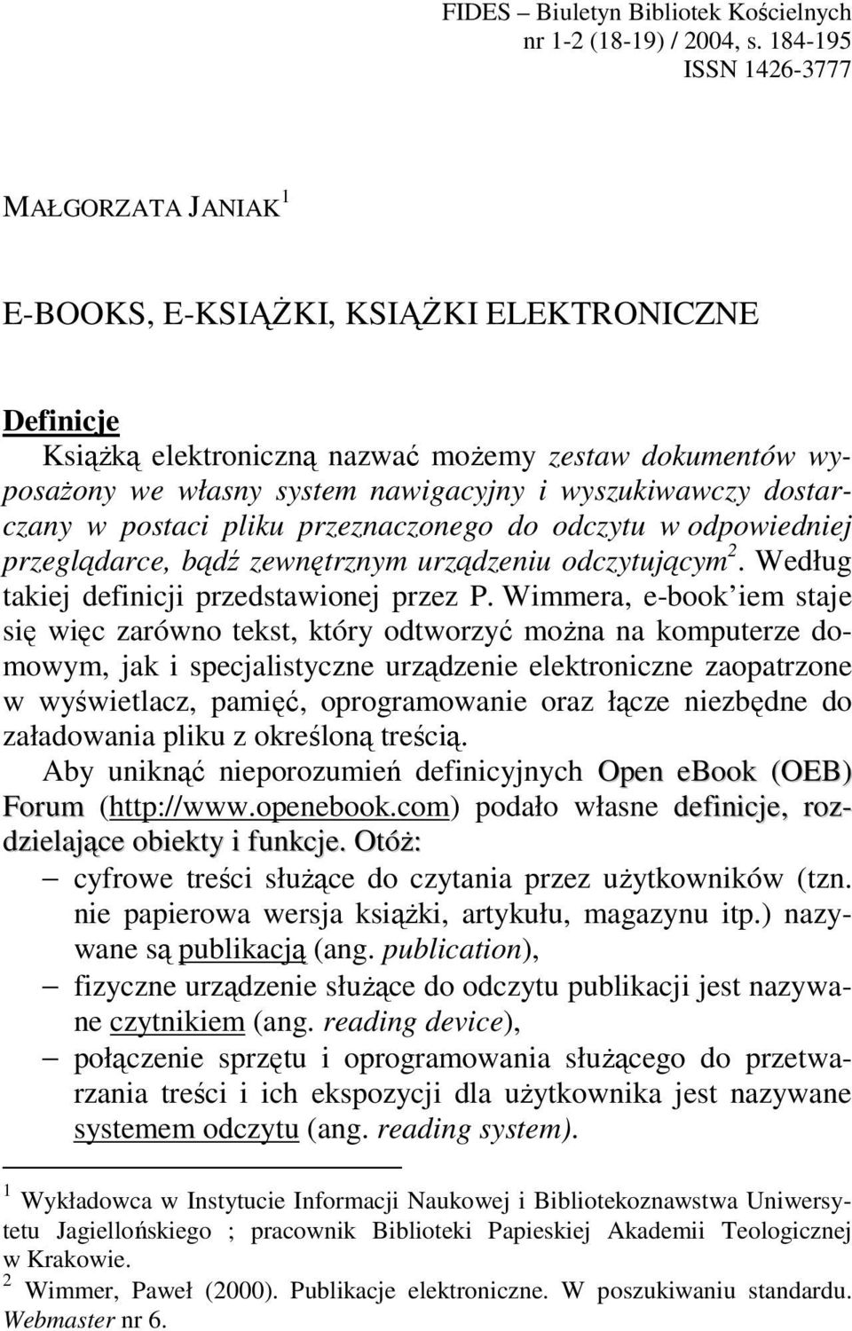 wyszukiwawczy dostarczany w postaci pliku przeznaczonego do odczytu w odpowiedniej przeglądarce, bądź zewnętrznym urządzeniu odczytującym 2. Według takiej definicji przedstawionej przez P.