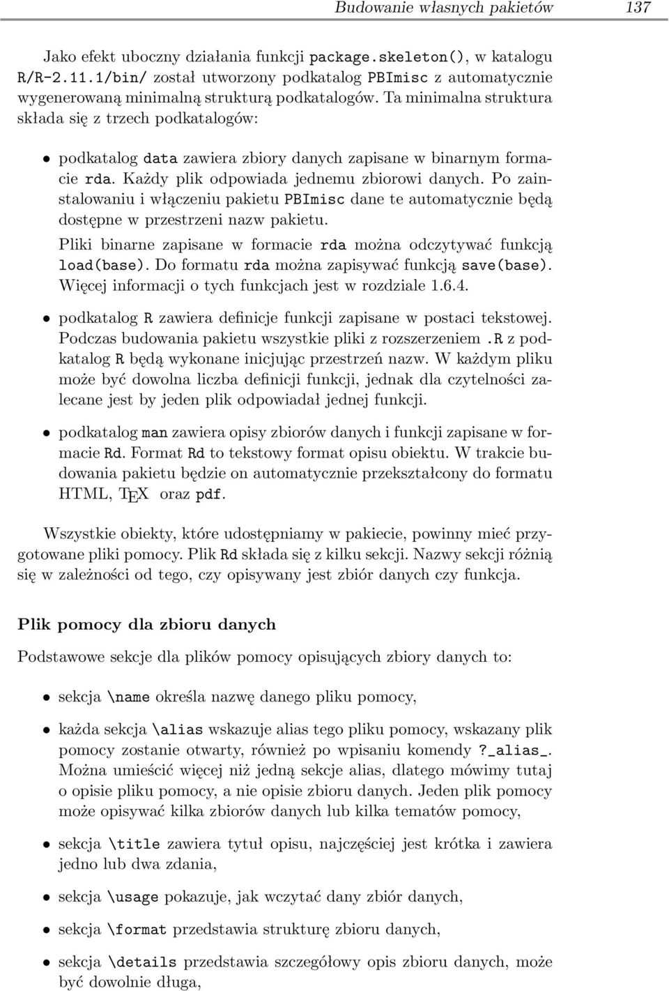 Ta minimalna struktura składa się z trzech podkatalogów: podkatalog data zawiera zbiory danych zapisane w binarnym formacie rda. Każdy plik odpowiada jednemu zbiorowi danych.