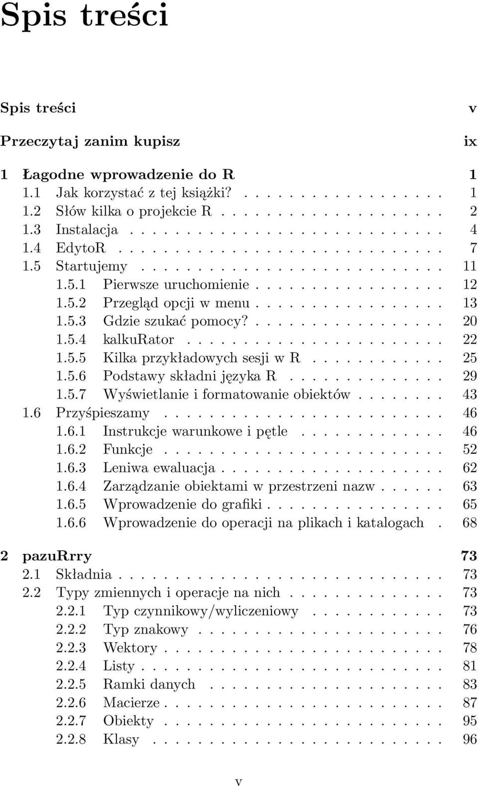 ................ 13 1.5.3 Gdzie szukać pomocy?................. 20 1.5.4 kalkurator....................... 22 1.5.5 Kilka przykładowych sesji w R............ 25 1.5.6 Podstawy składni języka R.............. 29 1.