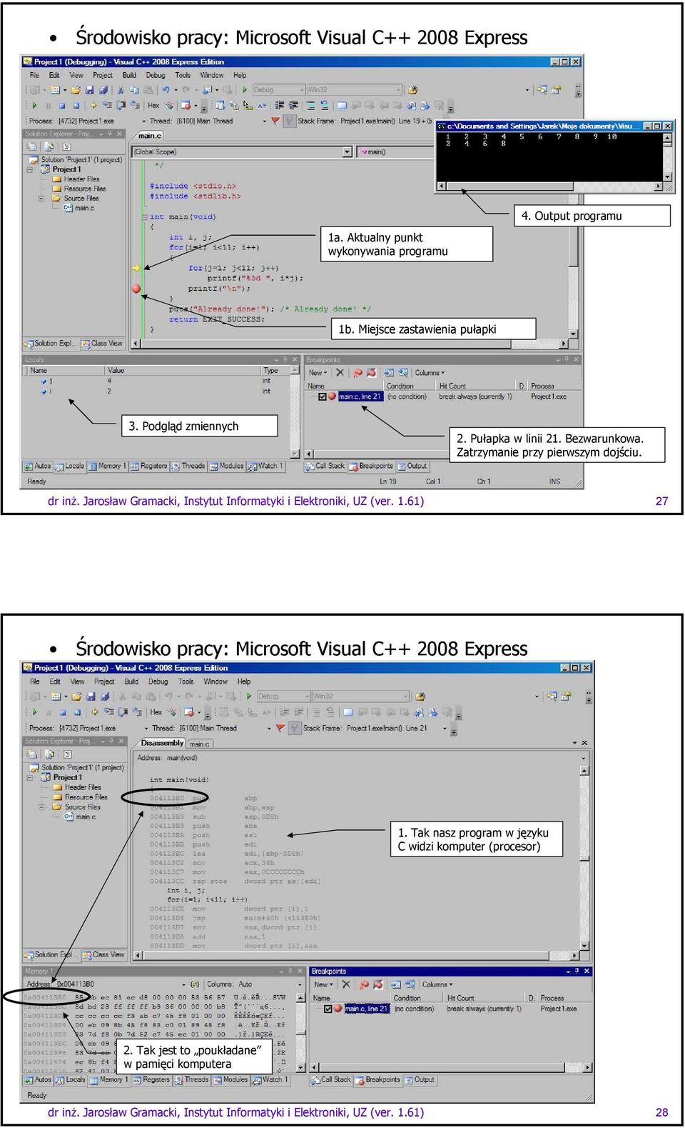 Jarosław Gramacki, Instytut Informatyki i Elektroniki, UZ (ver. 1.61) 27 Środowisko pracy: Microsoft Visual C++ 2008 Express 1.