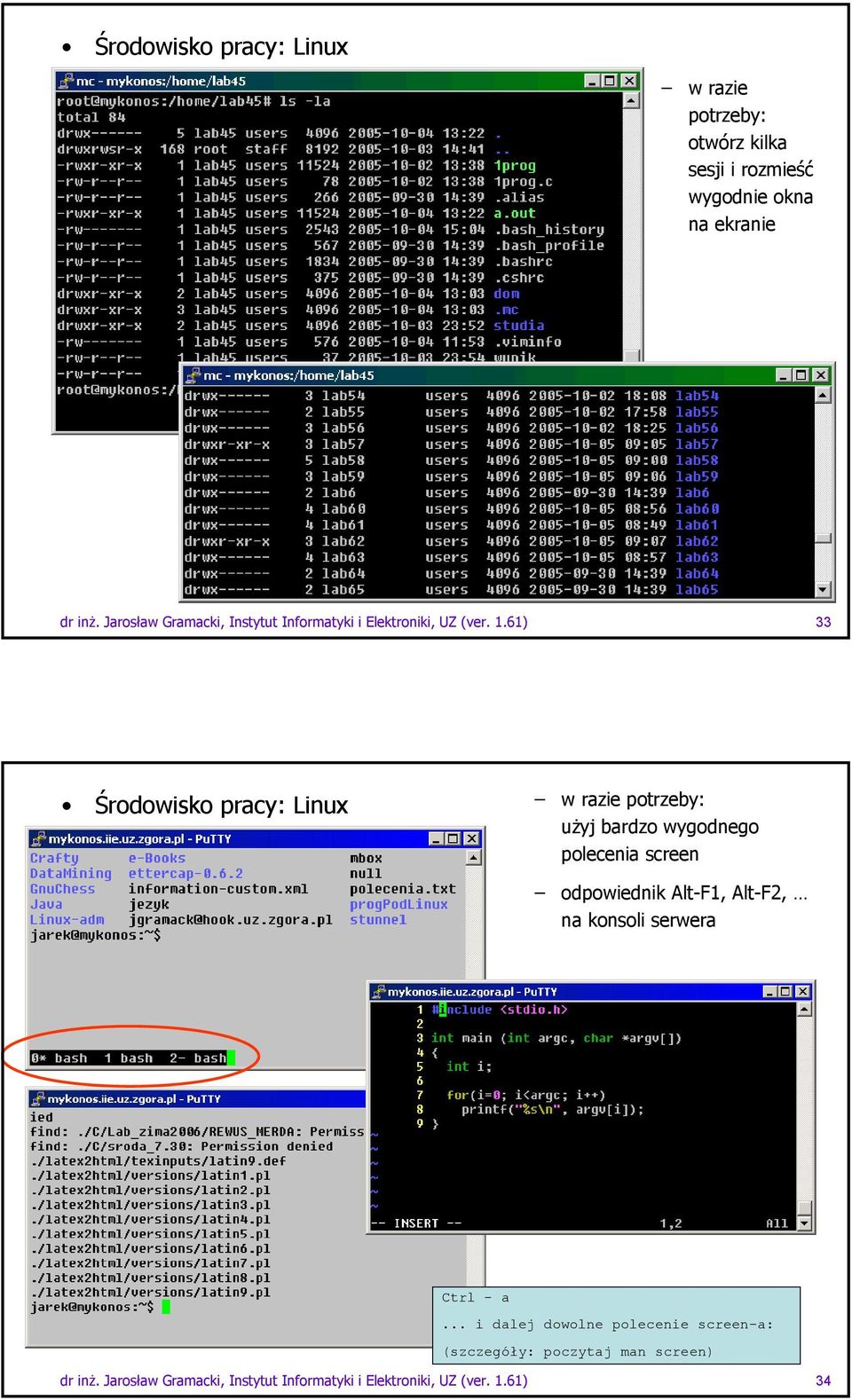 61) 33 Środowisko pracy: Linux w razie potrzeby: uŝyj bardzo wygodnego polecenia screen odpowiednik Alt-F1, Alt-F2,