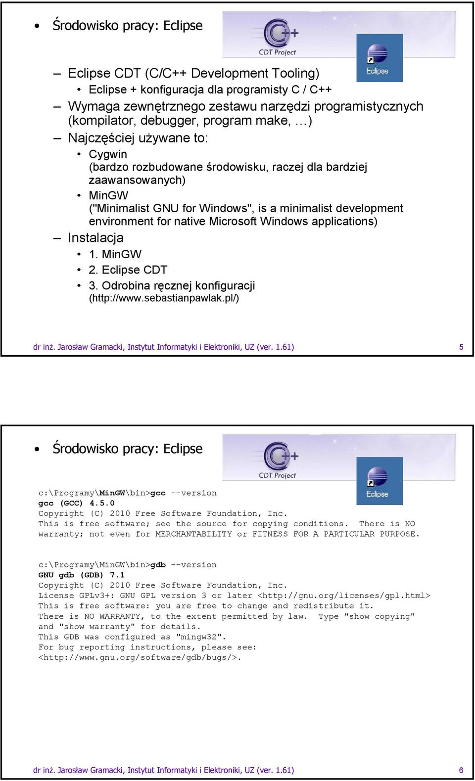 Microsoft Windows applications) Instalacja 1. MinGW 2. Eclipse CDT 3. Odrobina ręcznej konfiguracji (http://www.sebastianpawlak.pl/) dr inŝ.