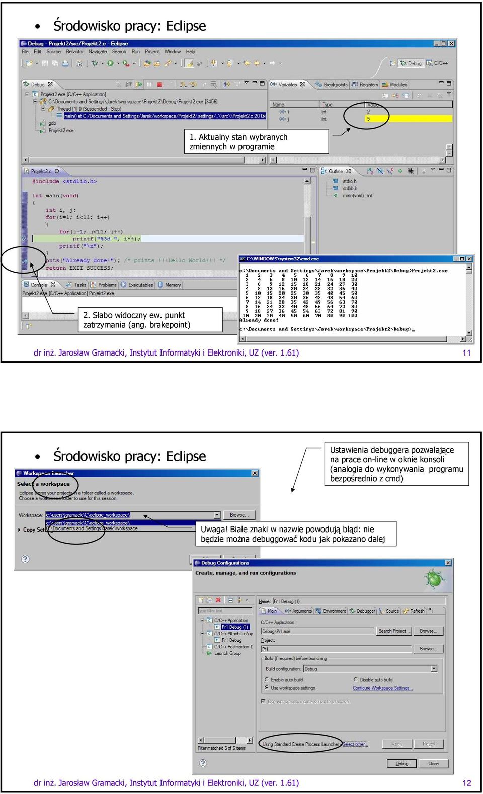 61) 11 Środowisko pracy: Eclipse Ustawienia debuggera pozwalające na prace on-line w oknie konsoli (analogia do wykonywania programu