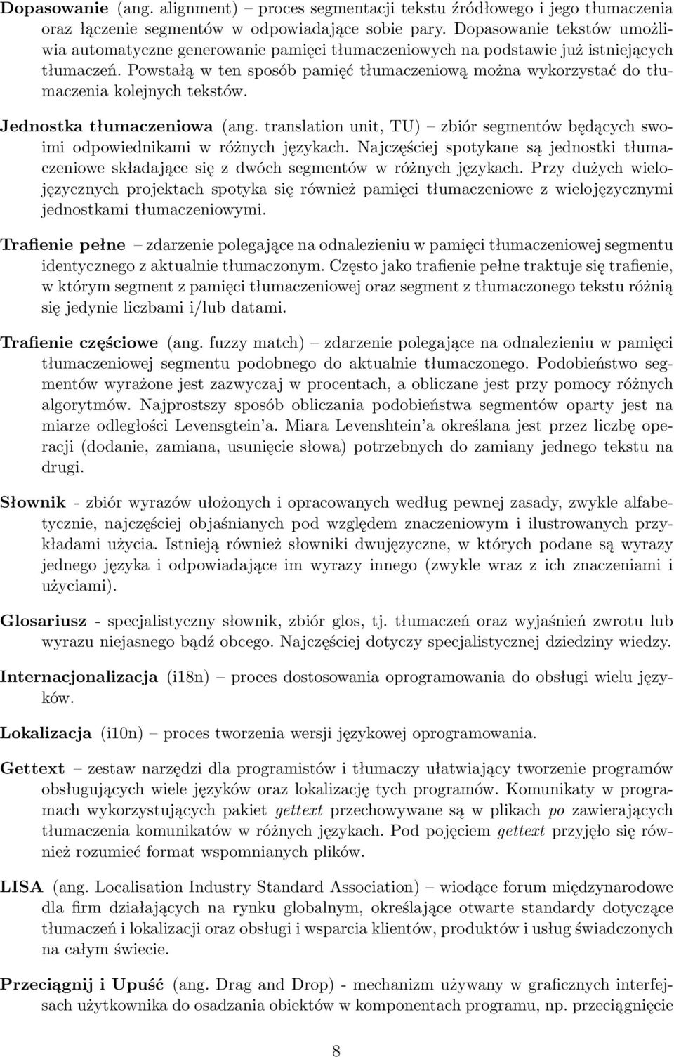 Powstałą w ten sposób pamięć tłumaczeniową można wykorzystać do tłumaczenia kolejnych tekstów. Jednostka tłumaczeniowa (ang.