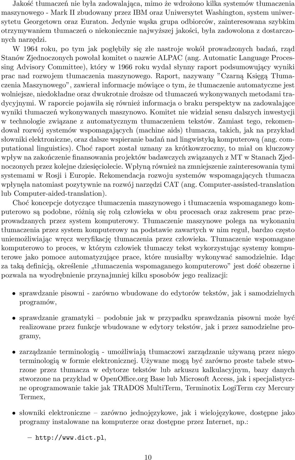 W 1964 roku, po tym jak pogłębiły się złe nastroje wokół prowadzonych badań, rząd Stanów Zjednoczonych powołał komitet o nazwie ALPAC (ang.