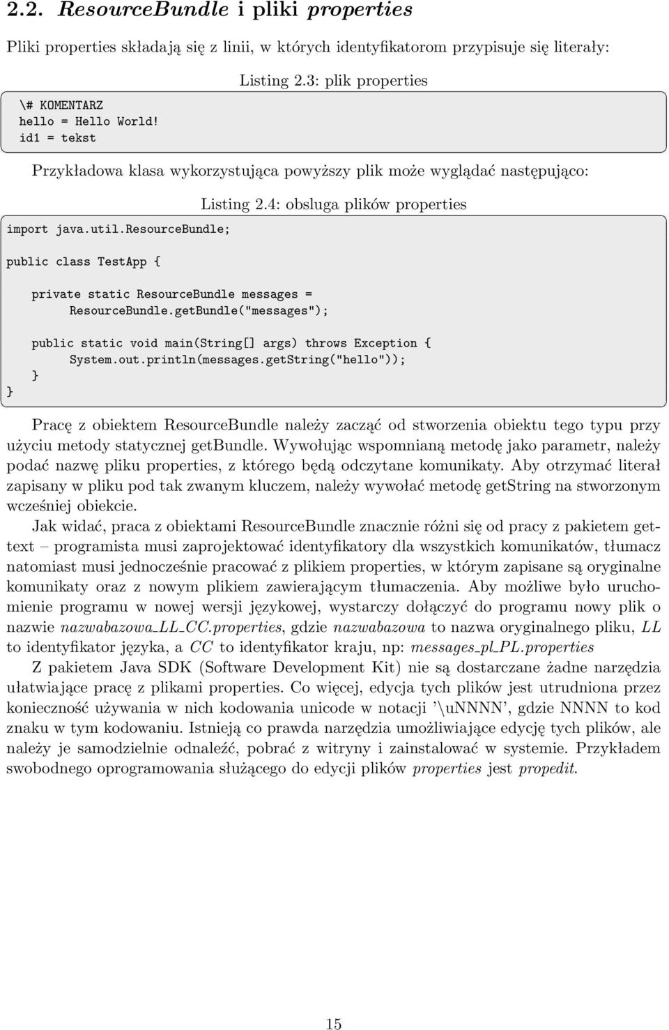 resourcebundle; public class TestApp { } private static ResourceBundle messages = ResourceBundle.getBundle("messages"); public static void main(string[] args) throws Exception { System.out.