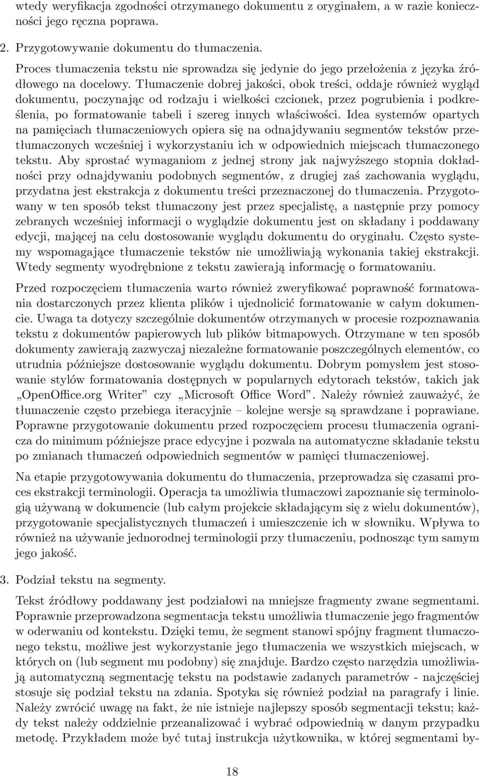 Tłumaczenie dobrej jakości, obok treści, oddaje również wygląd dokumentu, poczynając od rodzaju i wielkości czcionek, przez pogrubienia i podkreślenia, po formatowanie tabeli i szereg innych