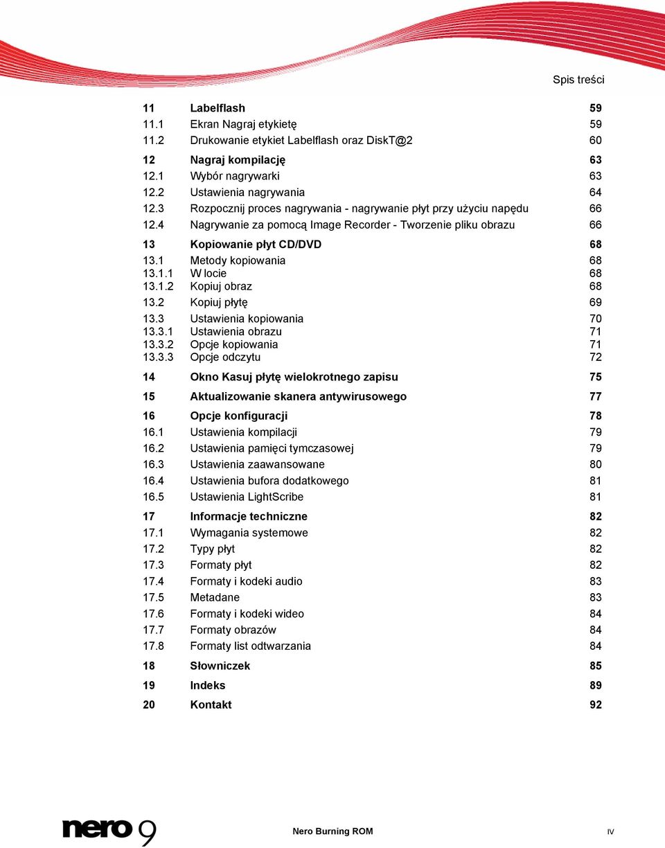 1.2 Kopiuj obraz 68 13.2 Kopiuj płytę 69 13.3 Ustawienia kopiowania 70 13.3.1 Ustawienia obrazu 71 13.3.2 Opcje kopiowania 71 13.3.3 Opcje odczytu 72 14 Okno Kasuj płytę wielokrotnego zapisu 75 15 Aktualizowanie skanera antywirusowego 77 16 Opcje konfiguracji 78 16.