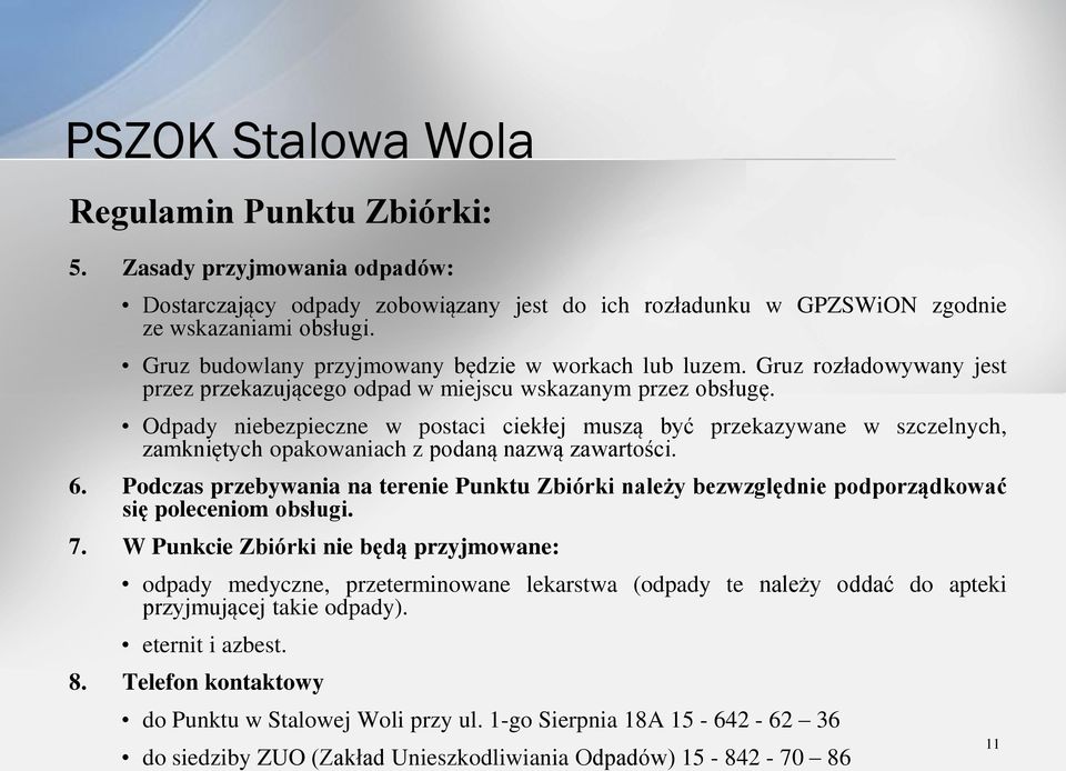 Odpady niebezpieczne w postaci ciekłej muszą być przekazywane w szczelnych, zamkniętych opakowaniach z podaną nazwą zawartości. 6.